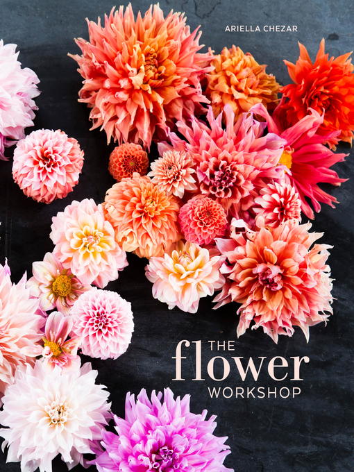 Title details for The Flower Workshop by Ariella Chezar - Available